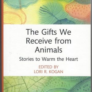 The Gifts We Receive from Animals – Stories to Warm the Heart