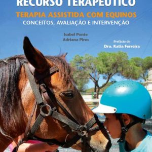 O Cavalo Como Recurso Terapêutico - Terapia Assistida com Equinos – Conceitos, Avaliação e Intervenção