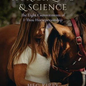 Horses, Love & Science: The Eight Commitments of I-Thou Horsepersonship